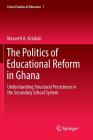 The Politics of Educational Reform in Ghana: Understanding Structural Persistence in the Secondary School System (Critical Studies of Education #7) Cover Image
