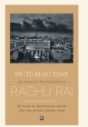Picturing Time: The Greatest Photographs of Raghu Rai By Raghu Rai Cover Image