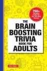 The Brain Boosting Trivia Book for Adults: 750+ Questions to Help You Flex Your Mind Muscles By Paul Paquet Cover Image