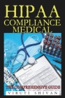 HIPAA Compliance Medical - The Comprehensive Guide: Navigating the Complexities of Health Information Privacy and Security By Viruti Shivan Cover Image