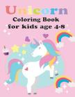 Unicorn Coloring Book for Kids Age 4-8: Unicorn Coloring Book for Toddles, for Kids Age 2-6, 4-8 New Best Relaxing, (Unicorns Coloring Sketchbook) By Teacher Lisa Young Cover Image