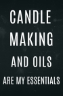 Candle Making and oils are my essentials: Funny pun notebook for candle makers and essential oils By Tg Publishing Landons Cover Image
