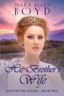 His Brother's Wife: Days of the Judges, Book 2 By Mary Ellen Boyd Cover Image