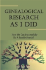 Genealogical Research As I Did: How We Can Successfully Do A Family Search? By Kam Liford Cover Image