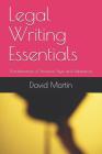 Legal Writing Essentials: (Fundamentals of Structure, Style and Substance) By David Martin Cover Image