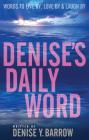 Denise's Daily Word: Words To Live By, Love By & Laugh By By Denise Barrow Cover Image