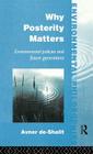 Why Posterity Matters: Environmental Policies and Future Generations (Environmental Philosophies) Cover Image