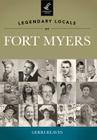 Legendary Locals of Fort Myers By Gerri Reaves Cover Image