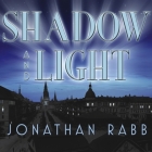 Shadow and Light By Jonathan Rabb, Simon Prebble (Read by) Cover Image