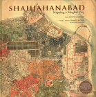 Shahjahanabad: Mapping a Mughal City Cover Image