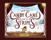 How the Candy Cane Got Its Stripes: A Christmas Tale By Kevin Brougher, Lisa M. Santa Cruz (Illustrator) Cover Image