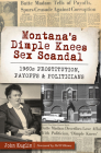 Montana's Dimple Knees Sex Scandal: 1960s Prostitution, Payoffs and Politicians (True Crime) By John Kuglin, Pat Williams (Foreword by) Cover Image
