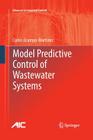 Model Predictive Control of Wastewater Systems (Advances in Industrial Control) By Carlos Ocampo-Martinez Cover Image