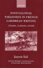 Postcolonial Paradoxes in French Caribbean Writing: Césaire, Glissant, Condé (Oxford Modern Languages & Literature Monographs) By Jeannie Suk Cover Image