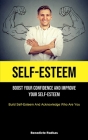 Self-Esteem: Boost Your Confidence And Improve Your Self-Esteem (Build Self-Esteem And Acknowledge Who Are You) Cover Image