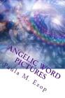 Angelic Word Pictures: Food for your Spirit... Mini-Meditations to Inspire... By Paula M. Ezop Cover Image