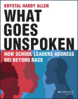What Goes Unspoken: How School Leaders Address Dei Beyond Race By Krystal Hardy Allen Cover Image