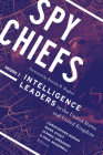Spy Chiefs: Volume 1: Intelligence Leaders in the United States and United Kingdom By Christopher Moran (Editor), Mark Stout (Editor), Ioanna Iordanou (Editor) Cover Image