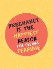 Pregnancy is The Happiest Reason For Feeling Terrible: Wide Ruled Notebook Gift For a Future Doctor, Perfect for any Midwife, Obstetrician, Gynecologi By Thefeel Publishing Cover Image