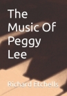 The Music Of Peggy Lee By Richard Etchells Cover Image