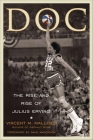 Doc: The Rise and Rise of Julius Erving By Vincent Mallozzi, Dave Anderson (Foreword by) Cover Image