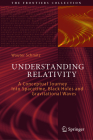 Understanding Relativity: A Conceptual Journey Into Spacetime, Black Holes and Gravitational Waves (Frontiers Collection) Cover Image