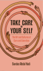 Take Care of Your Self: The Art and Cultures of Care and Liberation By Sundus Abdul Hadi, Emily Jacir (Foreword by) Cover Image