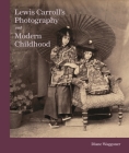 Lewis Carroll's Photography and Modern Childhood Cover Image
