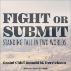 Fight or Submit Lib/E: Standing Tall in Two Worlds By Kaipo Schwab (Read by), Grand Chief Ronald M. Derrickson Cover Image