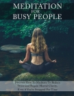 Meditation for Busy People: Discover How to Meditate to Reduce Stress and Regain Mental Clarity, Even if You're Strapped For Time Cover Image