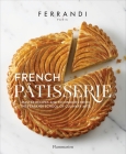 French Patisserie: Master Recipes and Techniques from the Ferrandi School of Culinary Arts By FERRANDI Paris, Rina Nurra (Photographs by) Cover Image