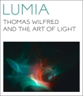 Lumia: Thomas Wilfred and the Art of Light By Keely Orgeman, James Turrell (Foreword by), Maibritt Borgen (Contributions by), Jason DeBlock (Contributions by), Carol Snow (Contributions by), Gregory Zinman (Contributions by) Cover Image