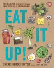 Eat It Up!: 150 Recipes to Use Every Bit and Enjoy Every Bite of the Food You Buy Cover Image