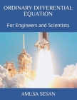 Ordinary Differential Equation: For Engineers and Scientists By Amusa Ismaila Sesan Cover Image