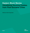 Eastern Block Stories: Visualising Housing Estates from Post-Socialist Cities By Tinatin Gurgenidze (Editor) Cover Image
