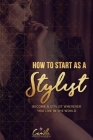 How to start as a stylist!: Become a stylist wherever you live in the world By Camilla Kristiansen Cover Image