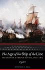 The Age of the Ship of the Line: The British and French Navies, 1650-1815 (Studies in War, Society, and the Military) By Jonathan R. Dull Cover Image