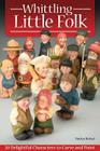 Whittling Little Folk: 20 Delightful Characters to Carve and Paint Cover Image