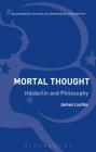 Mortal Thought (Bloomsbury Studies in Continental Philosophy) By James Luchte Cover Image