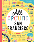 All Around San Francisco: Doodle, Color, and Learn All about San Francisco! By You Are Here Books (Created by) Cover Image