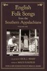 English Folk Songs from the Southern Appalachians, Vol 1 By Cecil J. Sharp, Maud Karpeles (Editor) Cover Image