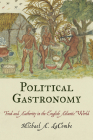 Political Gastronomy: Food and Authority in the English Atlantic World (Early American Studies) By Michael A. Lacombe Cover Image