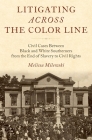 Litigating Across the Color Line: Civil Cases Between Black and White Southerners from the End of Slavery to Civil Rights Cover Image