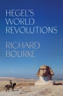 Hegel's World Revolutions By Richard Bourke Cover Image