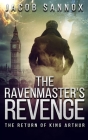 The Ravenmaster's Revenge: The Return of King Arthur By Jacob Sannox Cover Image
