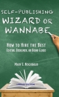 Self-Publishing Wizard or Wannabe: How to Hire the Best Editor, Designer, or Book Guide Cover Image