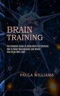 Brain Training: How to Boost Neurogenesis and Rewire Your Brain With Light (The Complete Guide to Understand the Emotions) By Paula Williams Cover Image