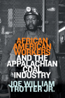 African American Workers and the Appalachian Coal Industry By Joe William Trotter, Jr Cover Image