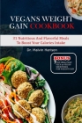 Vegans Weight Gain Cookbook: 31 nutritious and flavorful meals to boost your calories intake Cover Image