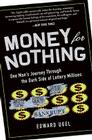 Money for Nothing: One Man's Journey through the Dark Side of Lottery Millions By Edward Ugel Cover Image